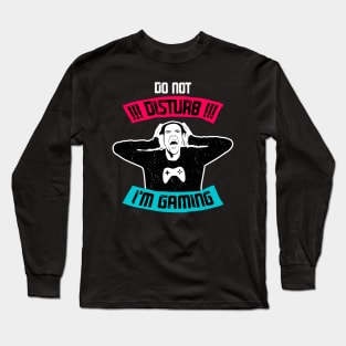 Do not disturb I’m gaming Long Sleeve T-Shirt